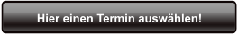 Hier einen Termin auswählen!