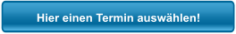 Hier einen Termin auswählen!